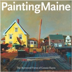 PAINTING MAINE The Borrowed Views of Connie Hayes